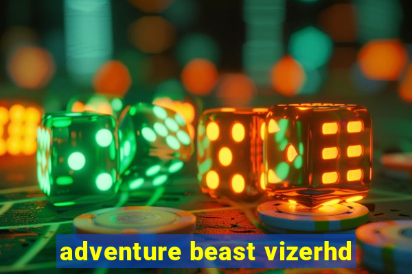 adventure beast vizerhd